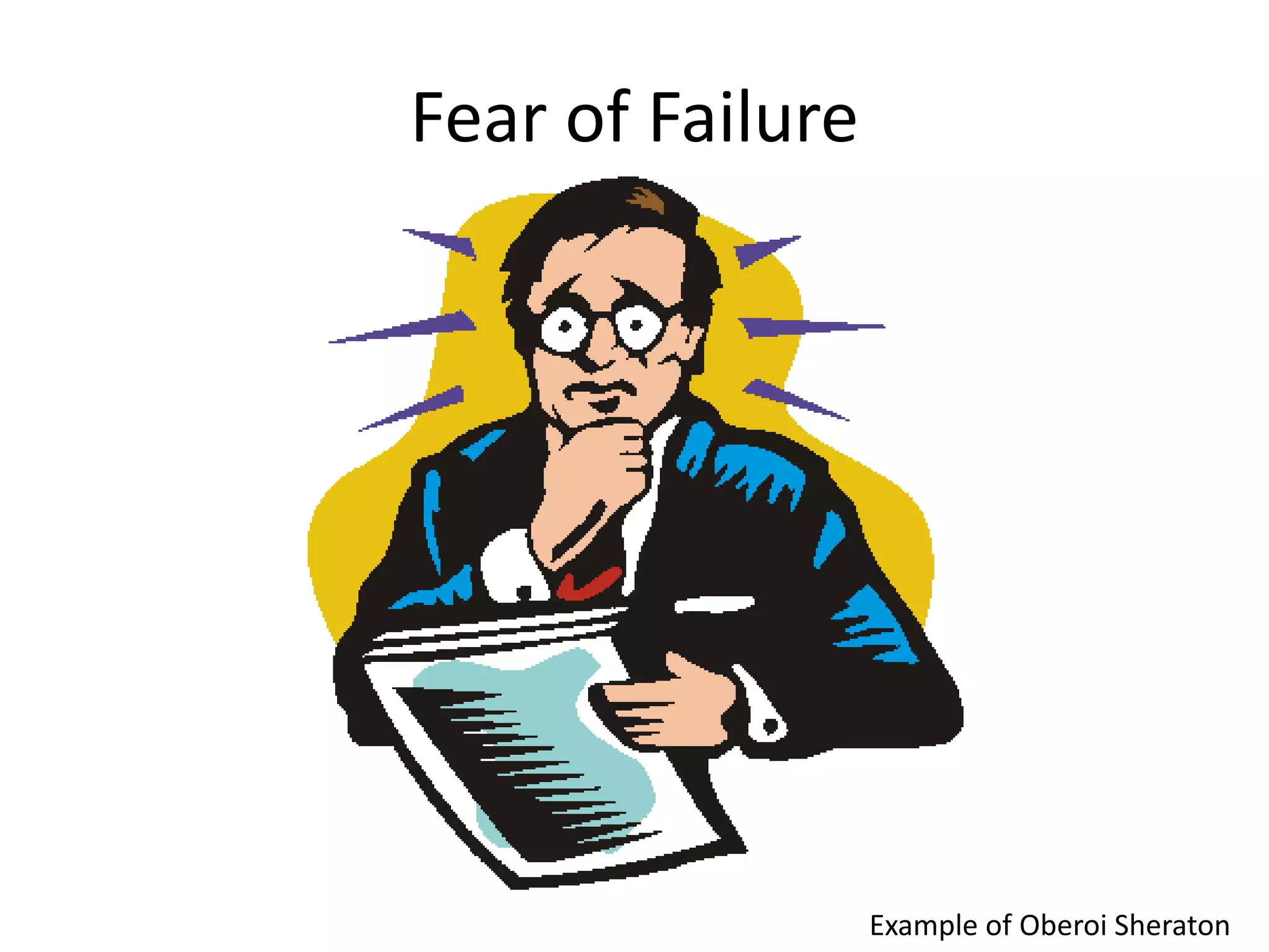 Fear of Failure

Example of Oberoi Sheraton

 