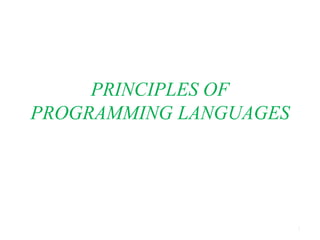 PRINCIPLES OF
PROGRAMMING LANGUAGES
1
 