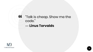 “
“Talk is cheap. Show me the
code.”
― Linus Torvalds
4
 