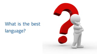 What is the best
language?
 