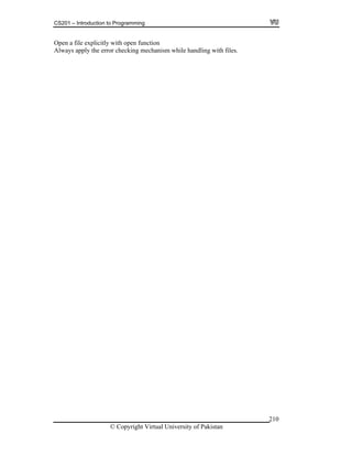 CS201 – Introduction to Programming
© Copyright Virtual University of Pakistan
210
Open a file explicitly with open function
Always apply the error checking mechanism while handling with files.
 