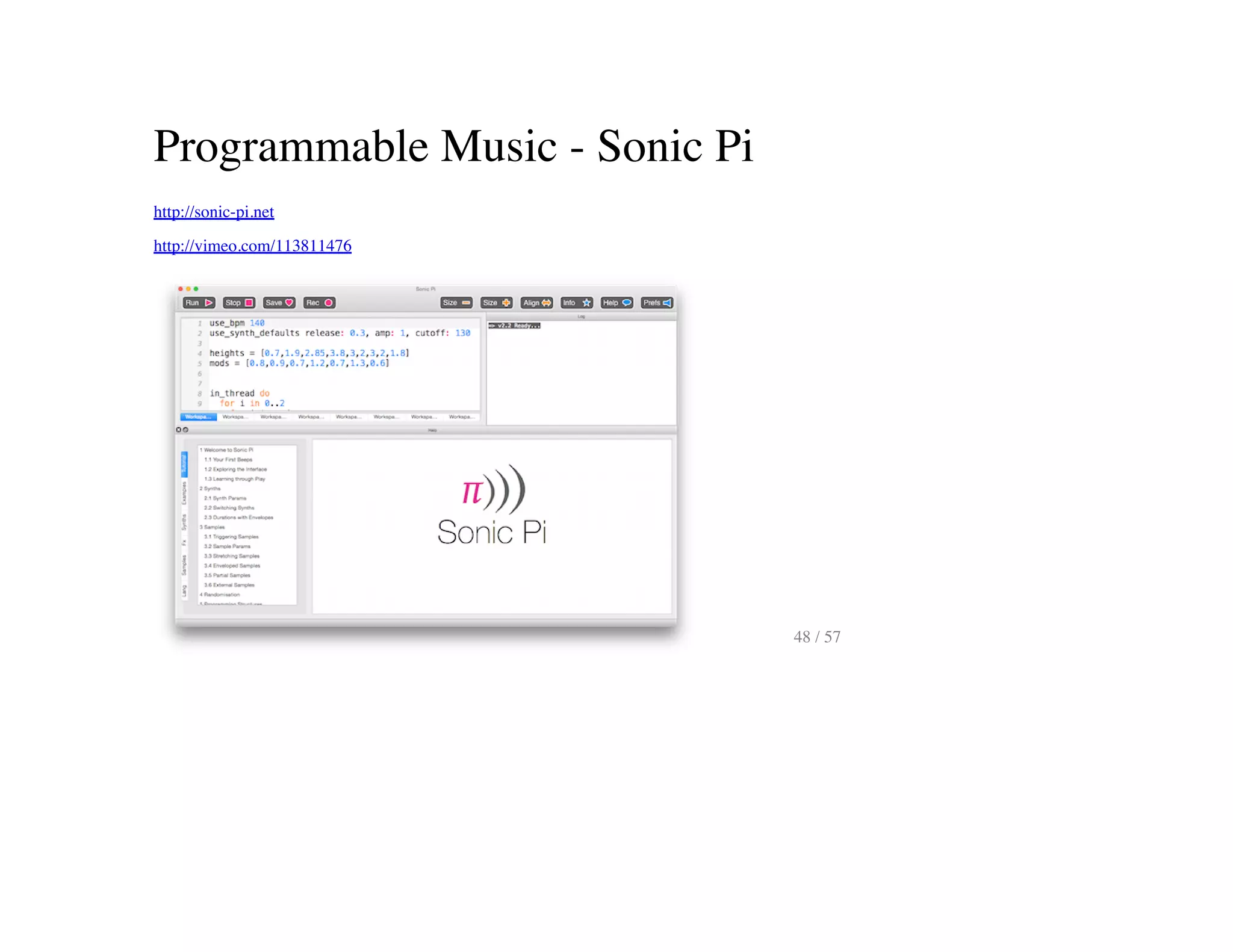 Programmable Music - Sonic Pi
http://sonic-pi.net
http://vimeo.com/113811476
48 / 57
 