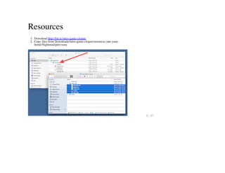 Resources
1. Download http://bit.ly/intro-game-clojure
2. Copy files from Downloads/intro-game-clojure/resources into your-
home/Nightmod/pdxvssea
9 / 57
 