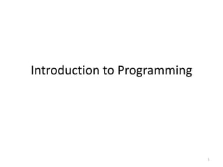 Introduction to Programming




                              1
 