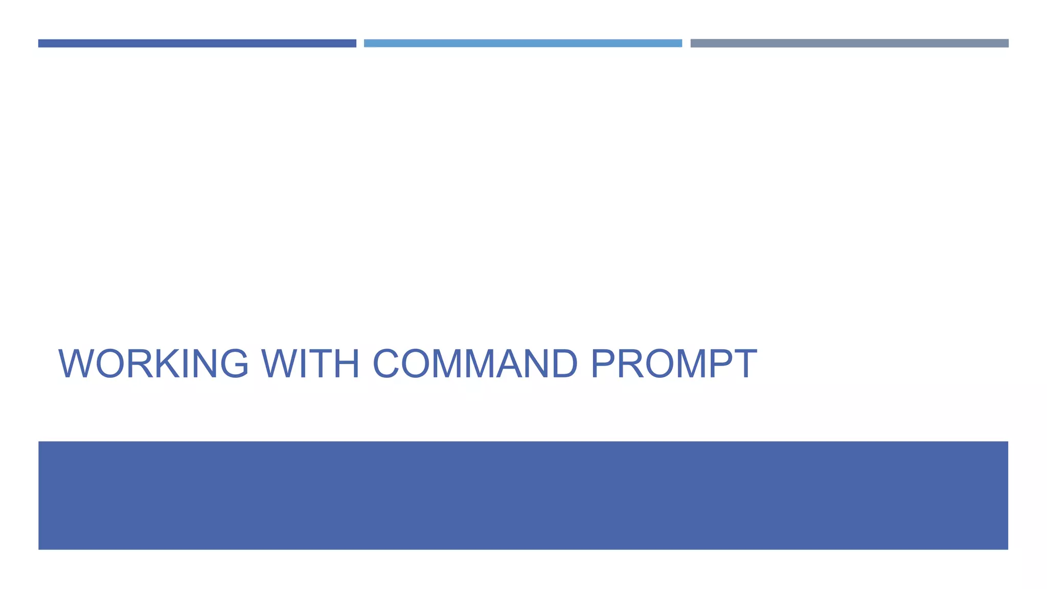 WORKING WITH COMMAND PROMPT
 