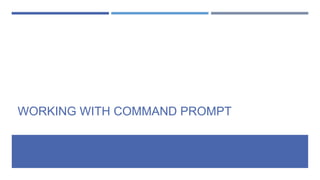 WORKING WITH COMMAND PROMPT
 