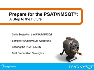 • Skills Tested on the PSAT/NMSQT

• Sample PSAT/NMSQT Questions

• Scoring the PSAT/NMSQT

• Test Preparation Strategies
 