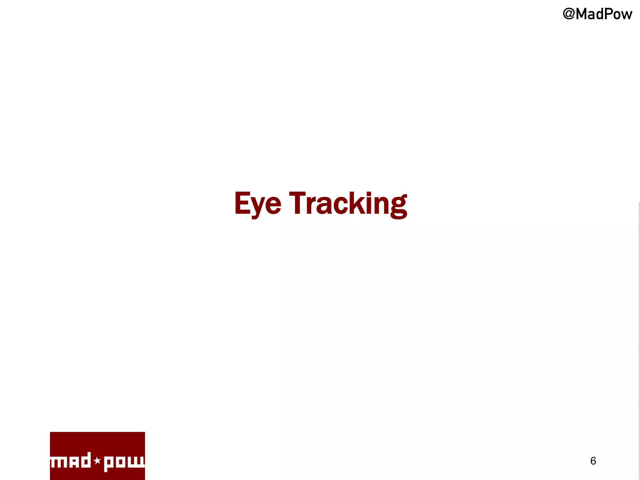 @MadPow




Eye Tracking




                 6
 
