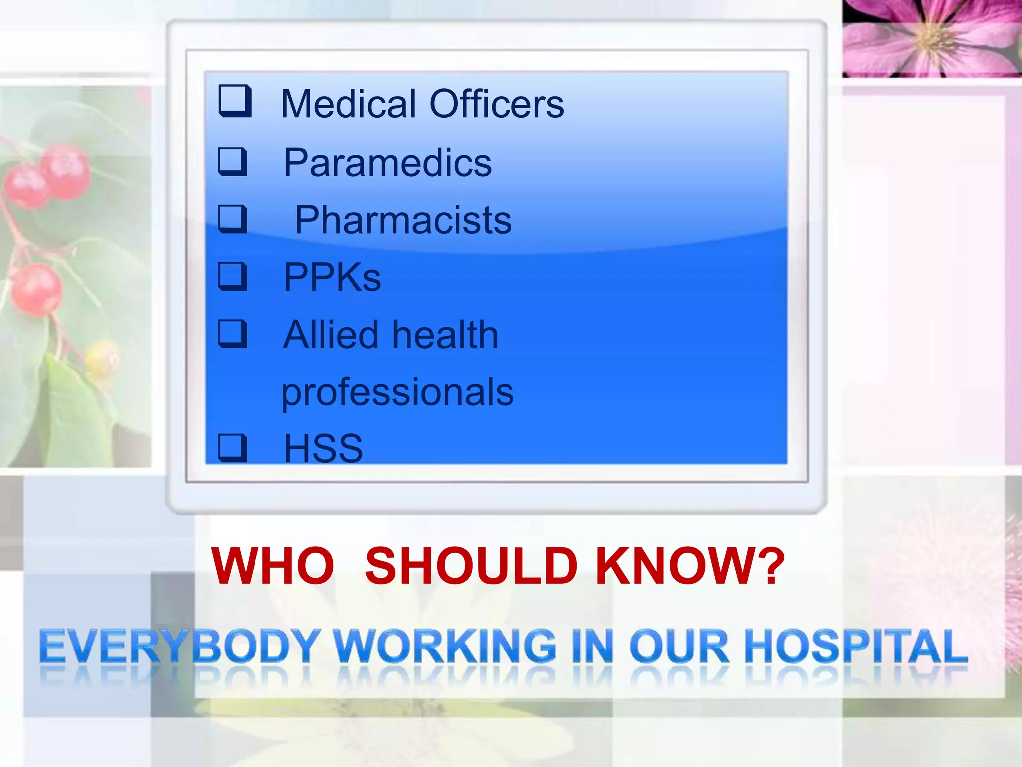  Medical Officers
 Paramedics
 Pharmacists
 PPKs
 Allied health
  professionals
 HSS


WHO SHOULD KNOW?
 
