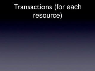 Transactions (for each
      resource)
 
