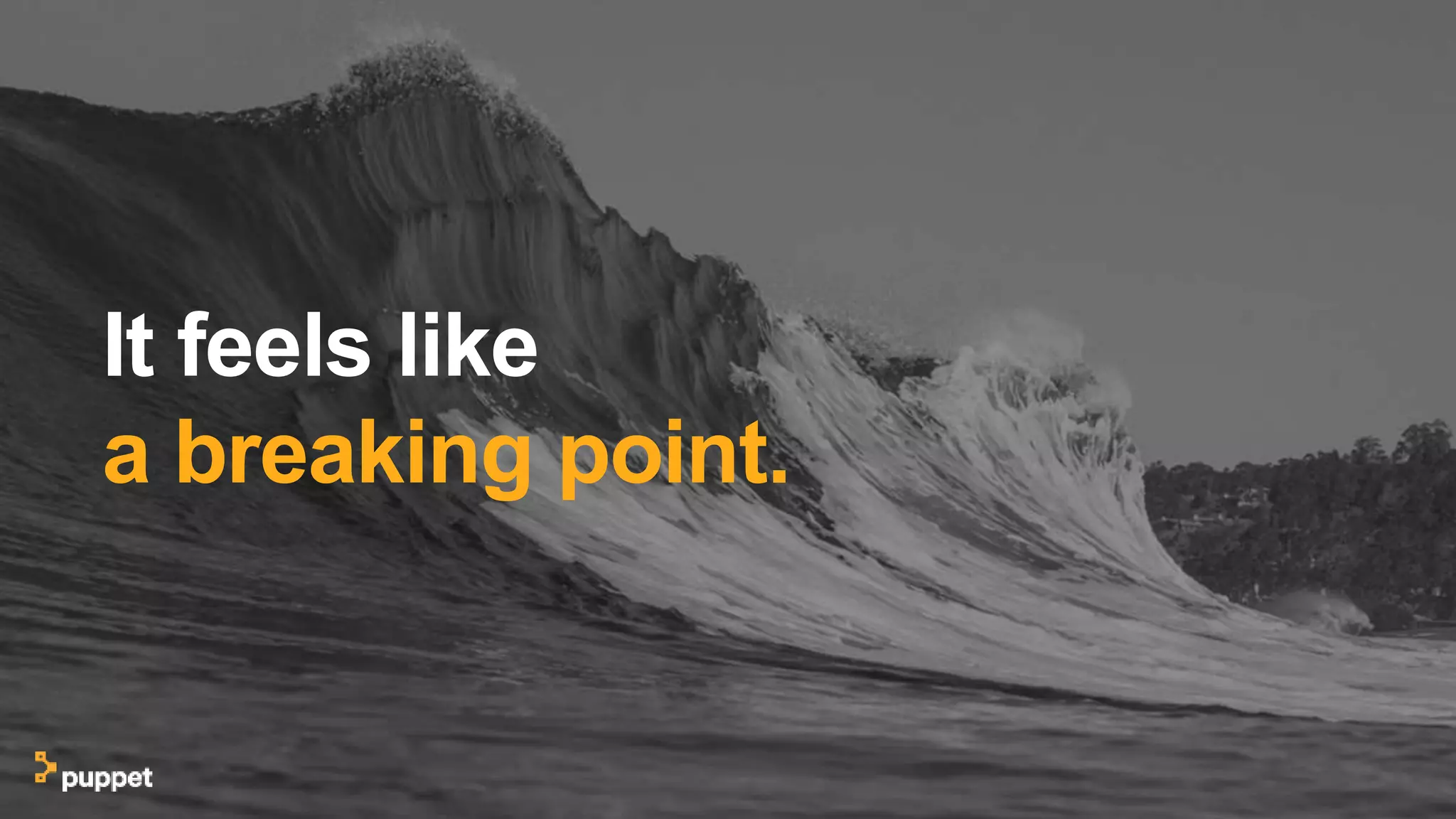 It feels like
a breaking point.
 