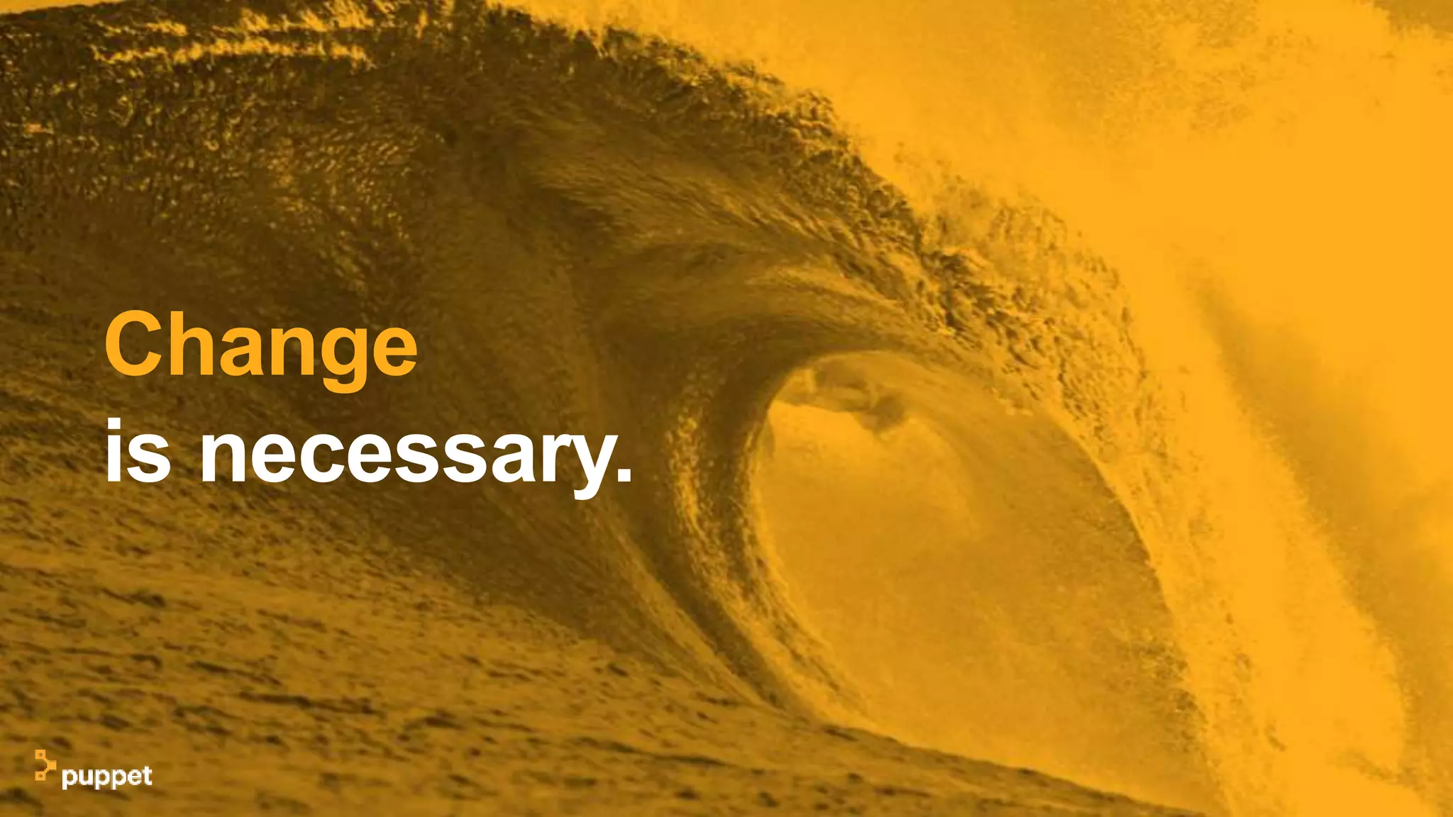 Change
is necessary.
 