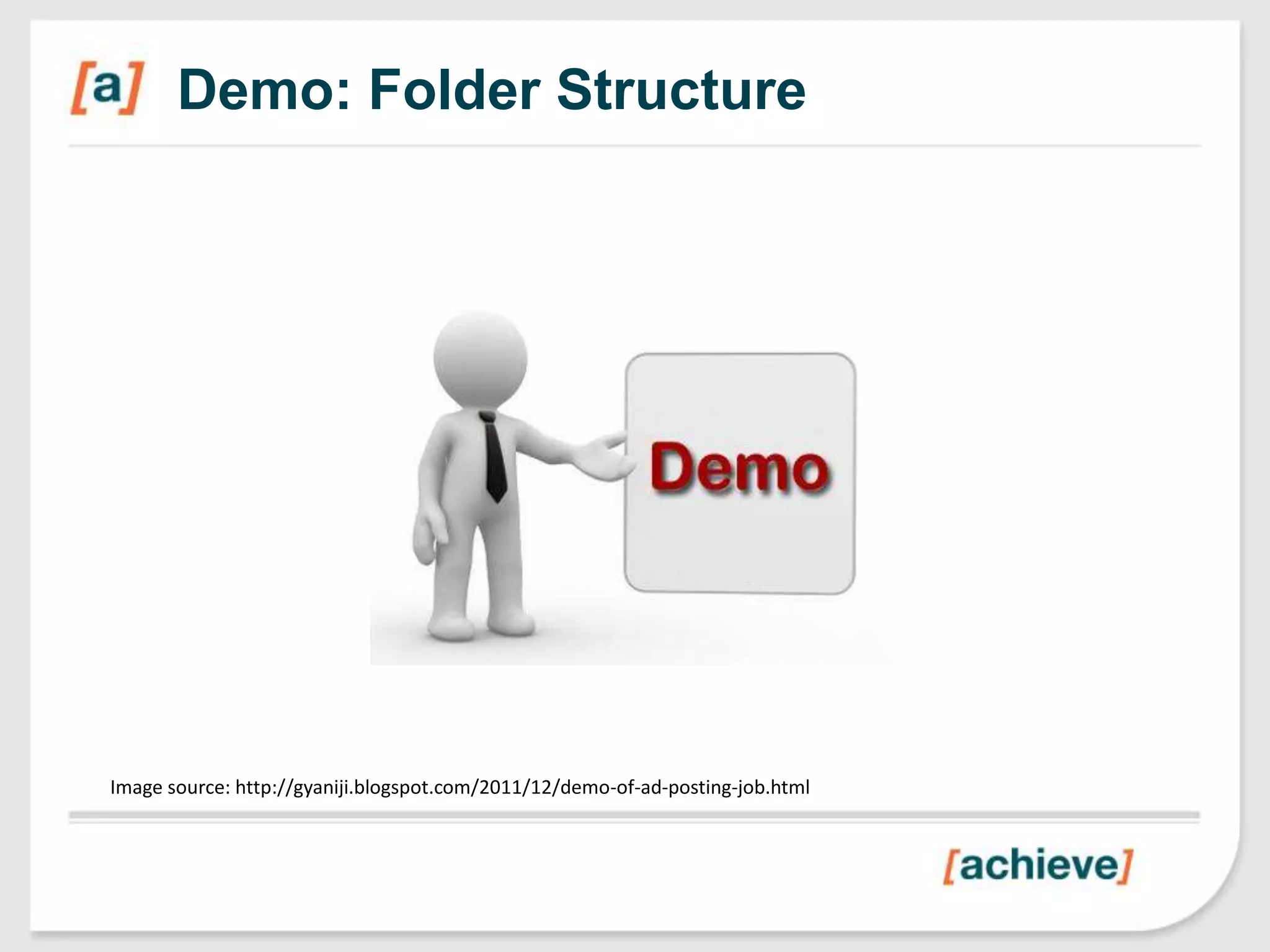 Demo: Folder Structure




Image source: http://gyaniji.blogspot.com/2011/12/demo-of-ad-posting-job.html
 