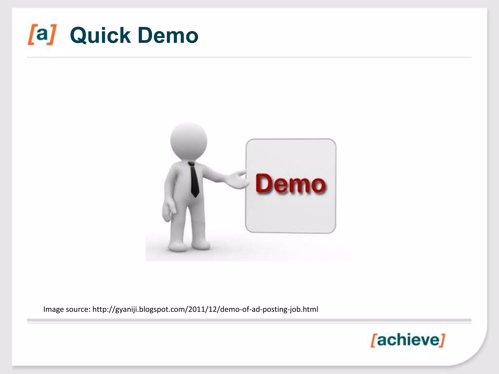 Quick Demo




Image source: http://gyaniji.blogspot.com/2011/12/demo-of-ad-posting-job.html
 