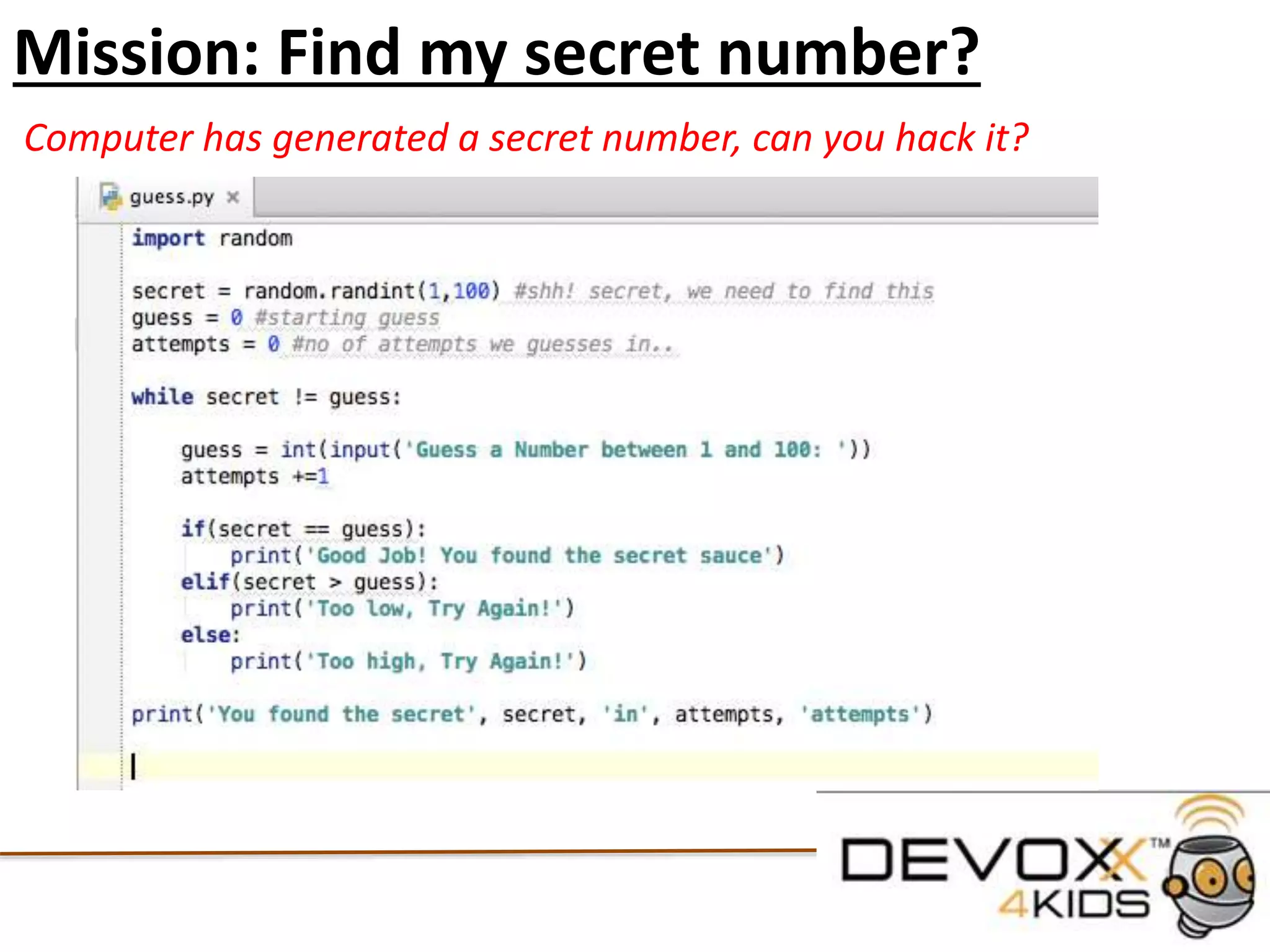 Conditional Statements
#Here we define a grade from 1 to 100
grade = 10
#Now we start our Conditional Statement
#if the Grade is greater then 90 print the below statement
if (grade > 90):
print ('Congratulations, You achieved A Grade')
#for all other grades less then 90 print the below statement
else:
print ('Better try again')
 
