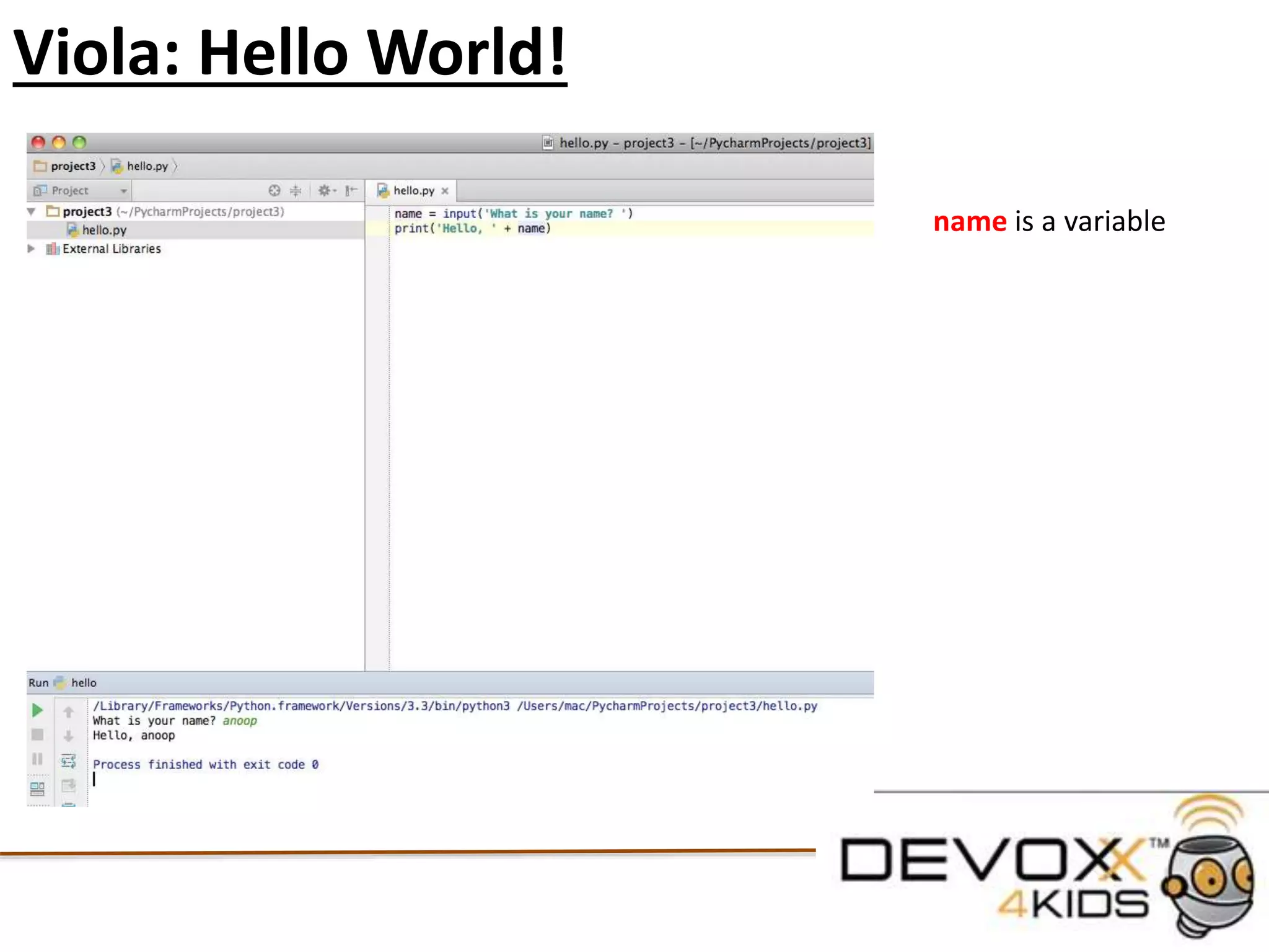 Run Hello World!
Now that we have created our
First Python script we can go
To the menu and select “Run”
And then click on “Run” from
The drop down menu
This will execute the code
In our IDE interpreter console
 