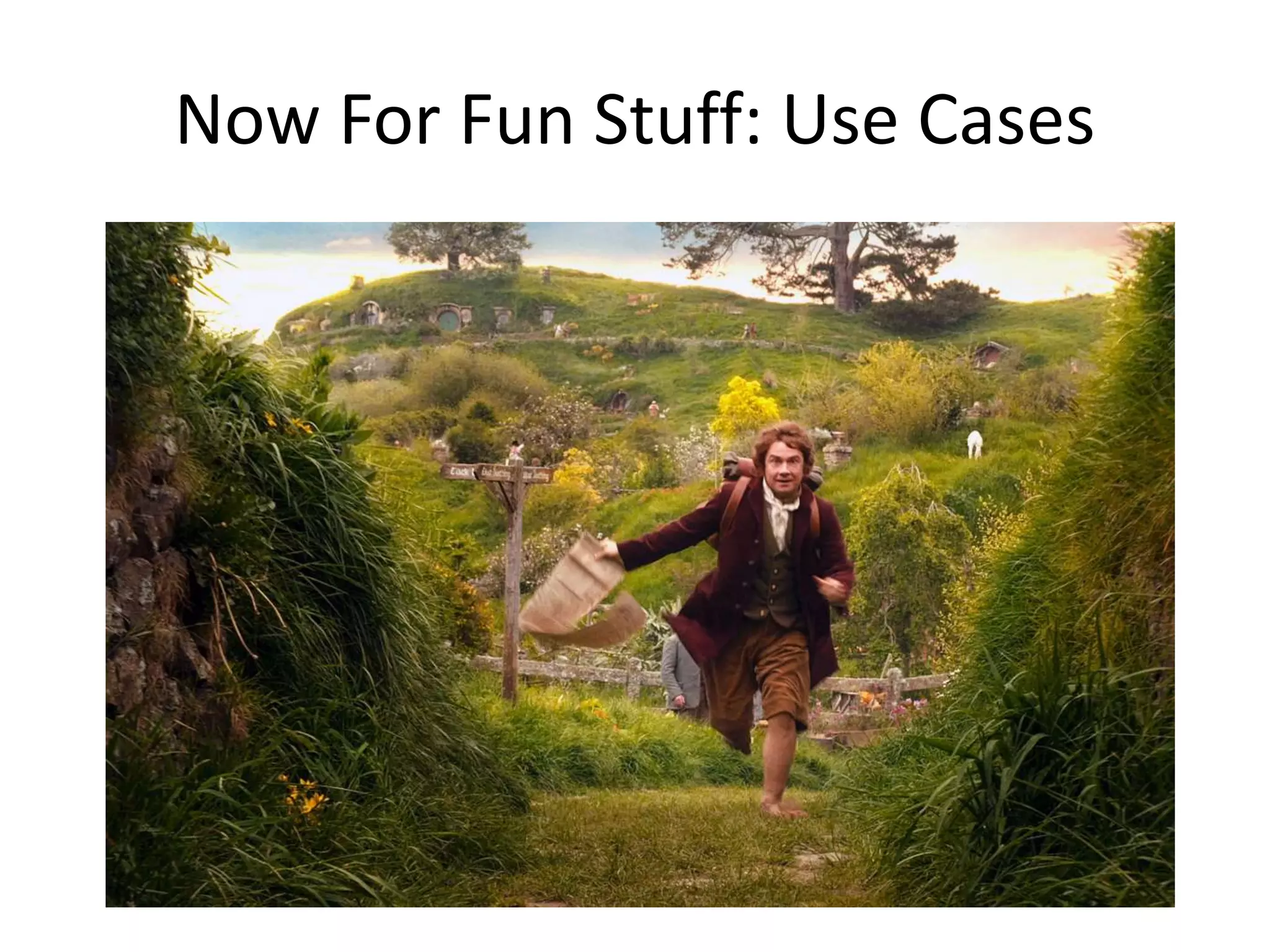 Now For Fun Stuff: Use Cases 