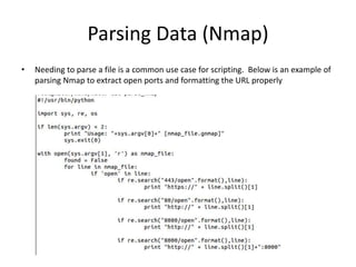 Parsing Data (Nmap)
• Needing to parse a file is a common use case for scripting. Below is an example of
parsing Nmap to e...