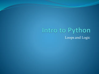 Loops and Logic
 