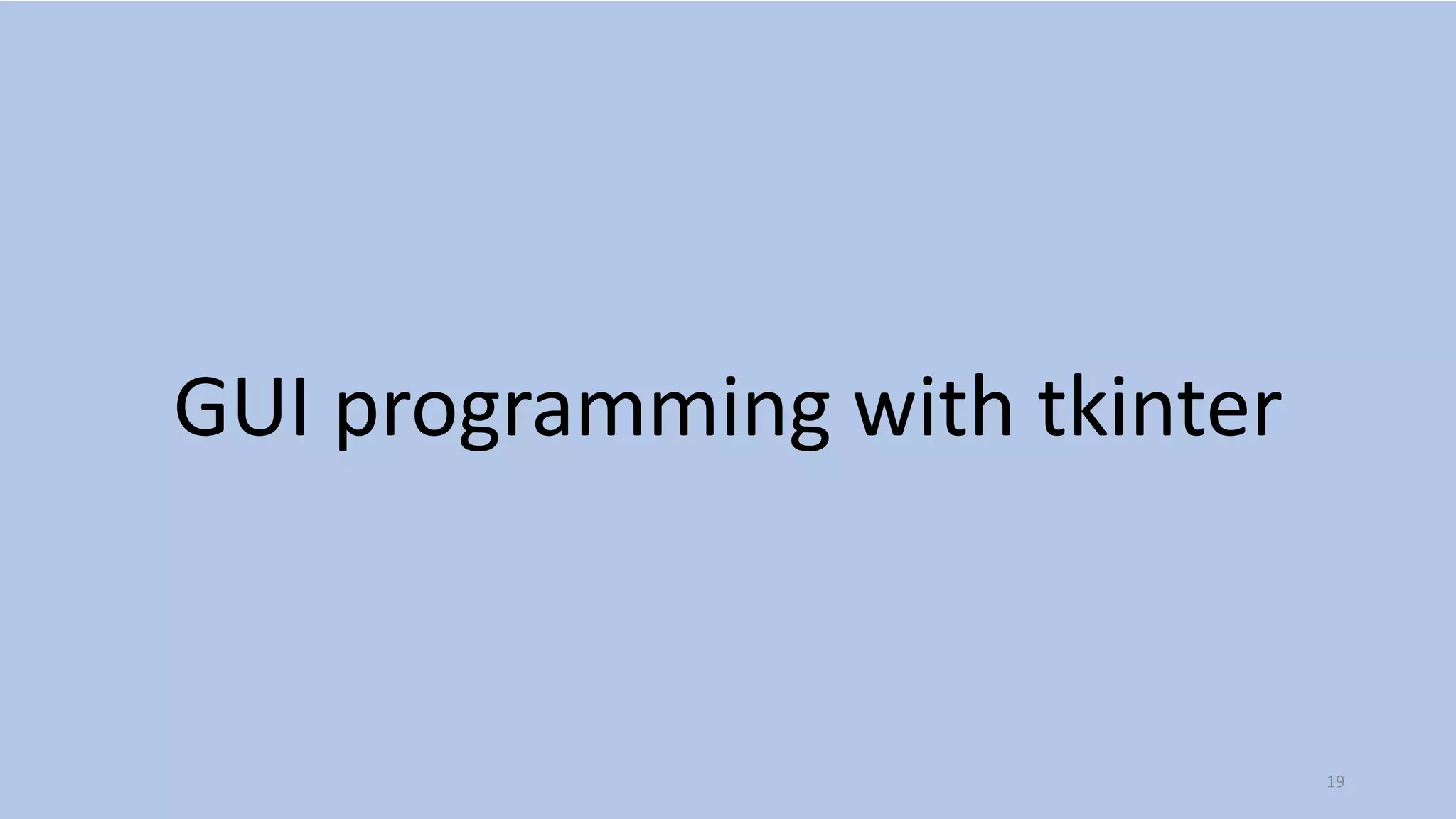 GUI programming with tkinter
19
 