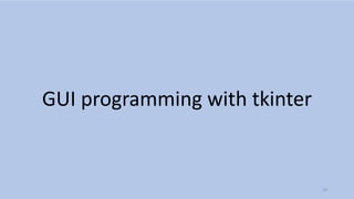 GUI programming with tkinter
19
 