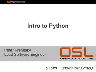 Intro to Python



Peter Krenesky
Lead Software Engineer


                     Slides: http://bit.ly/nXwnzQ
 