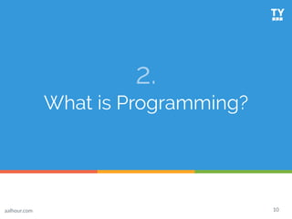 12
Programming 101
● Is a way of telling the computer how to
do certain things by giving it a set of
instructions
● These ...