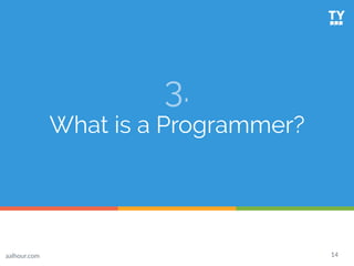 17
Seriously, what is a programmer?
● A person who writes instructions is a
computer programmer
● These instructions come ...