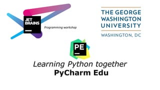 Learning Python together
PyCharm Edu
Programming	workshop
 
