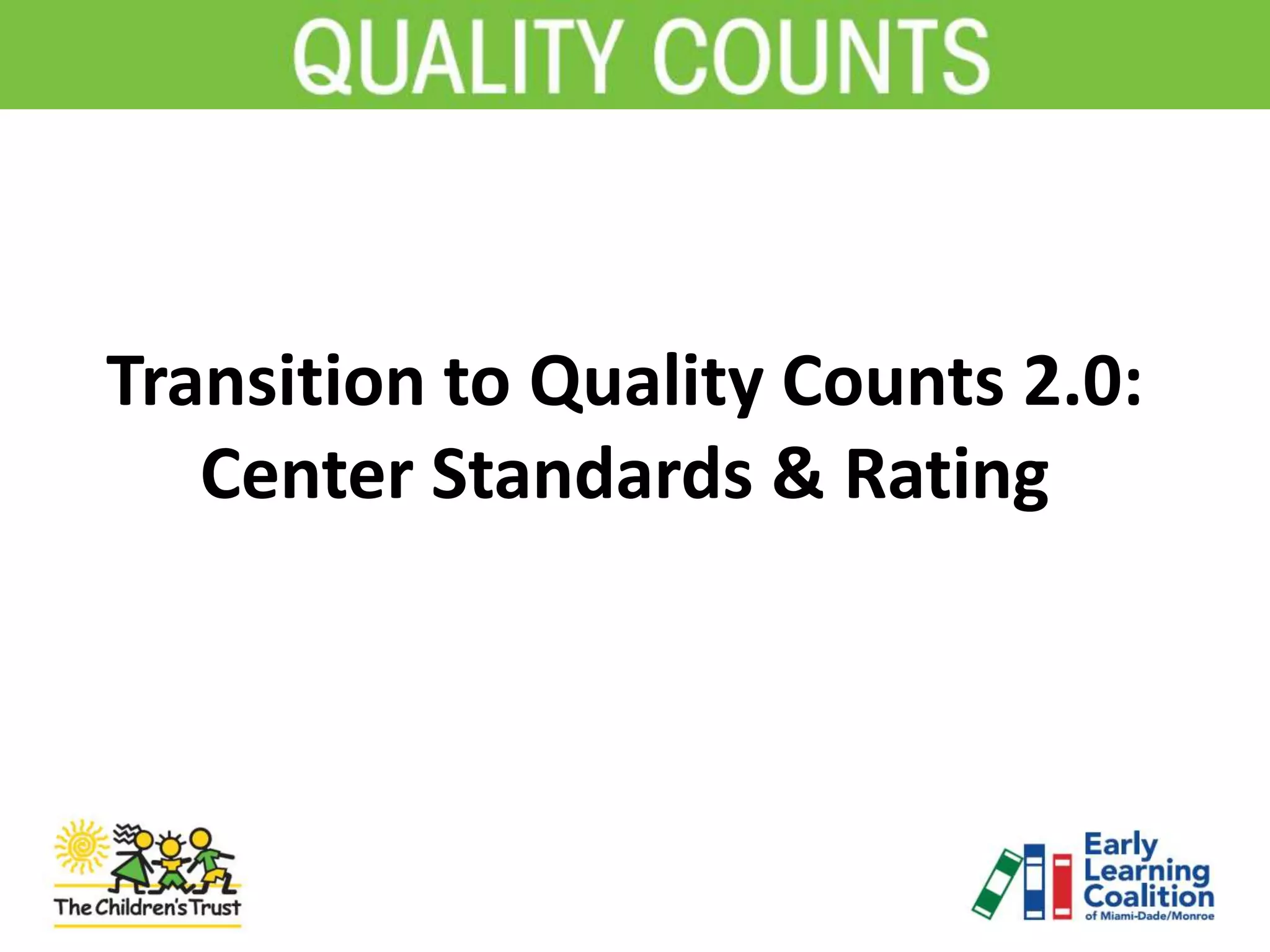 Transition to Quality Counts 2.0:
Center Standards & Rating
 