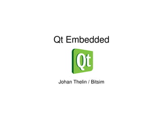 Qt Embedded Johan Thelin / Bitsim 