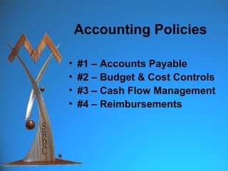 Accounting Policies

•   #1 – Accounts Payable
•   #2 – Budget & Cost Controls
•   #3 – Cash Flow Management
•   #4 – Reimbursements
 