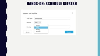 HANDS-ON: SCHEDULE REFRESH
 