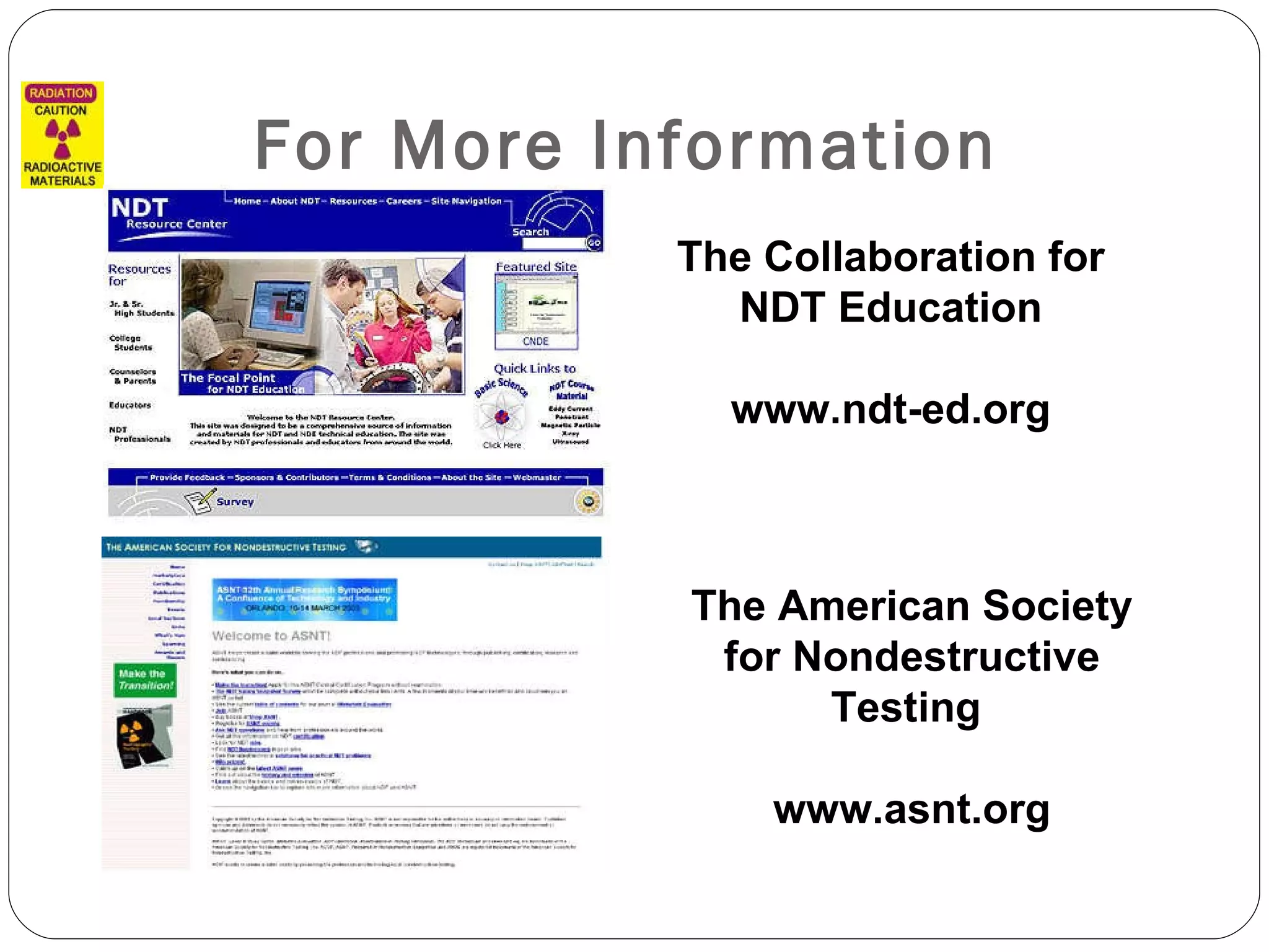 For More Information The Collaboration for NDT Education   www.ndt-ed.org The American Society for Nondestructive Testing  www.asnt.org 