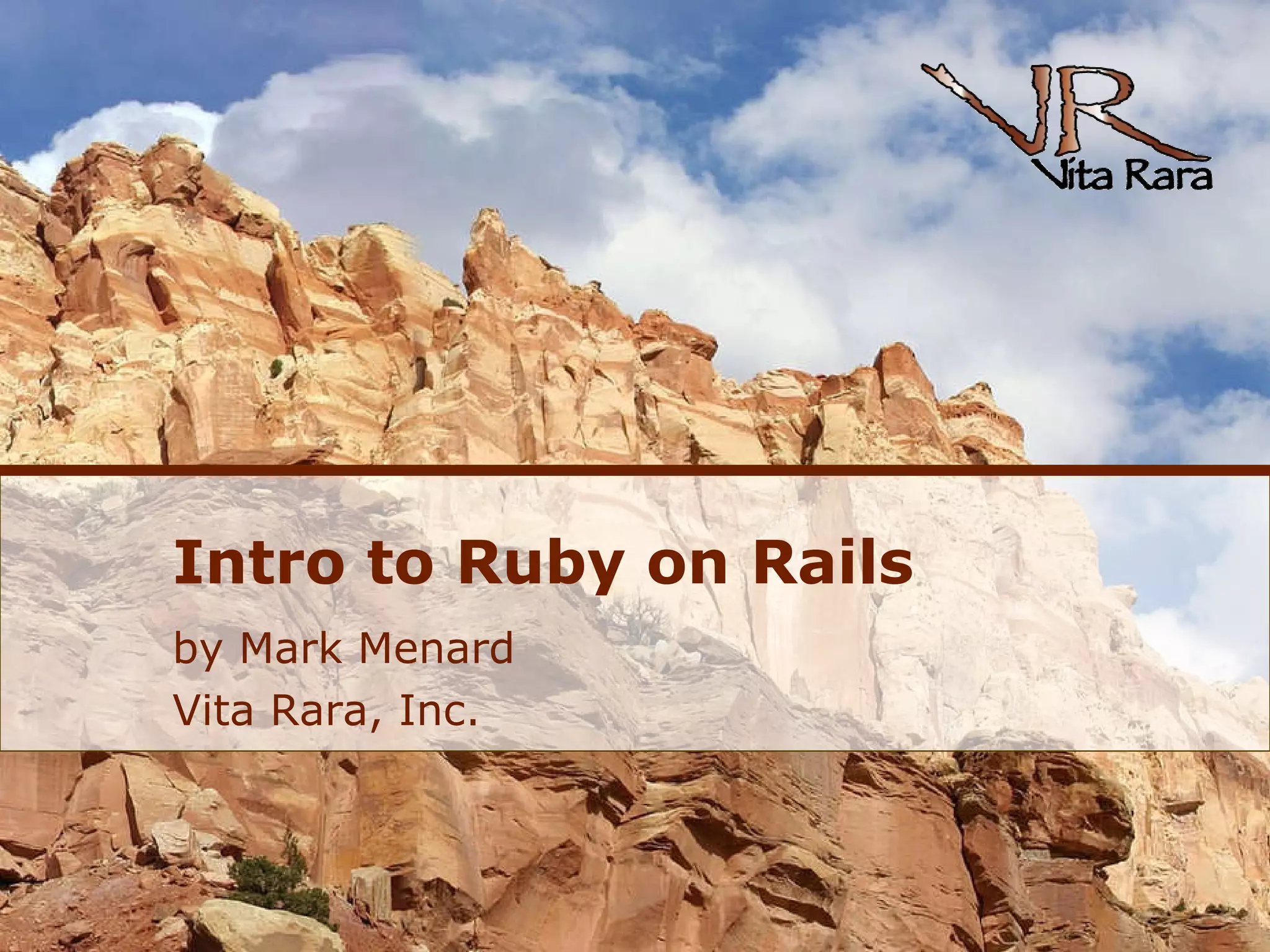 Intro to Ruby on Rails by Mark Menard Vita Rara, Inc. 