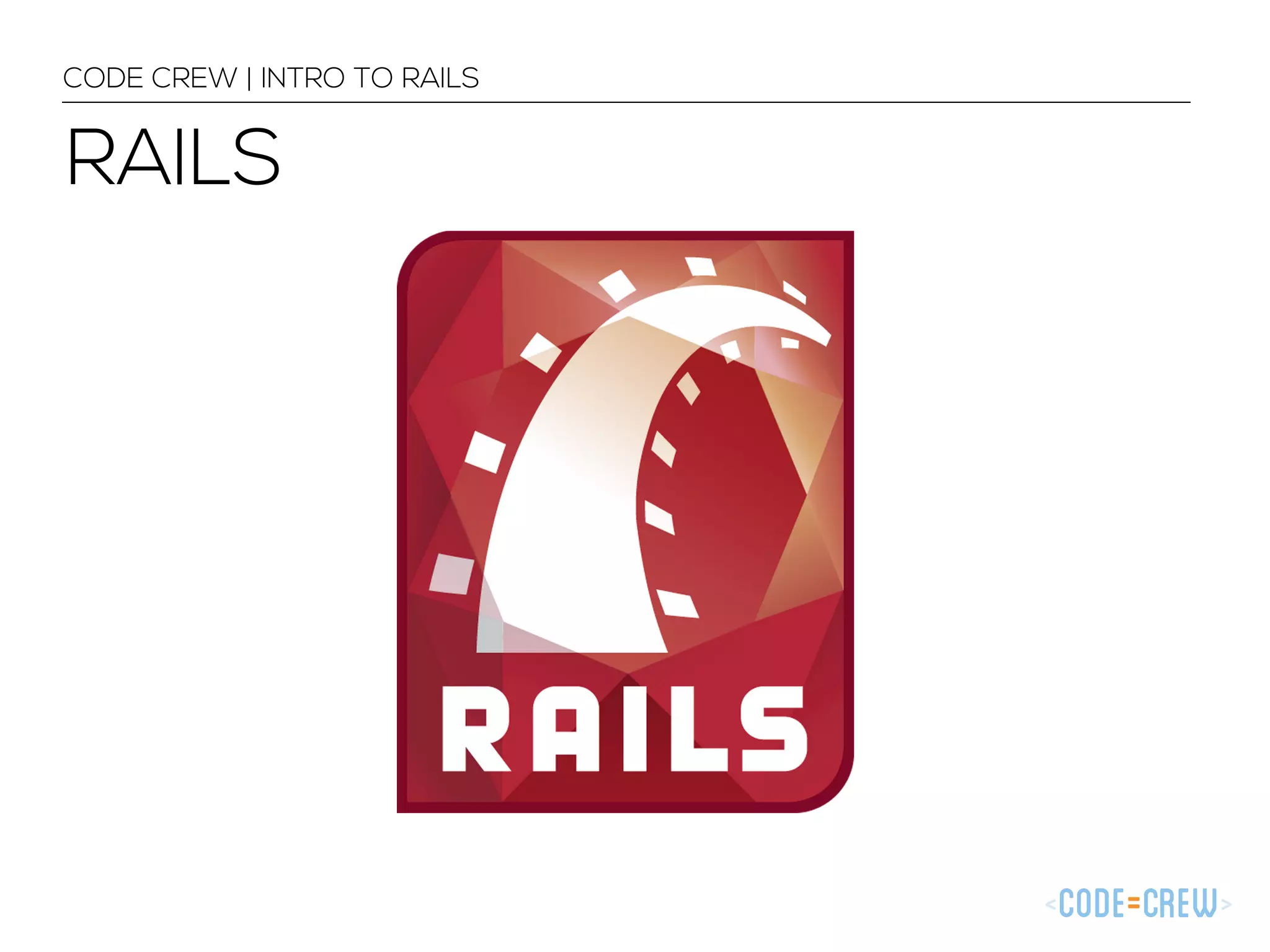 CODE CREW | INTRO TO RAILS RAILS 