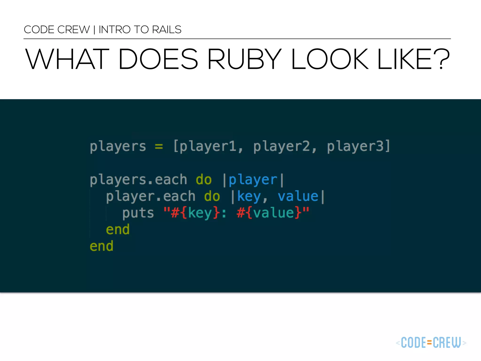 CODE CREW | INTRO TO RAILS WHAT DOES RUBY LOOK LIKE? 