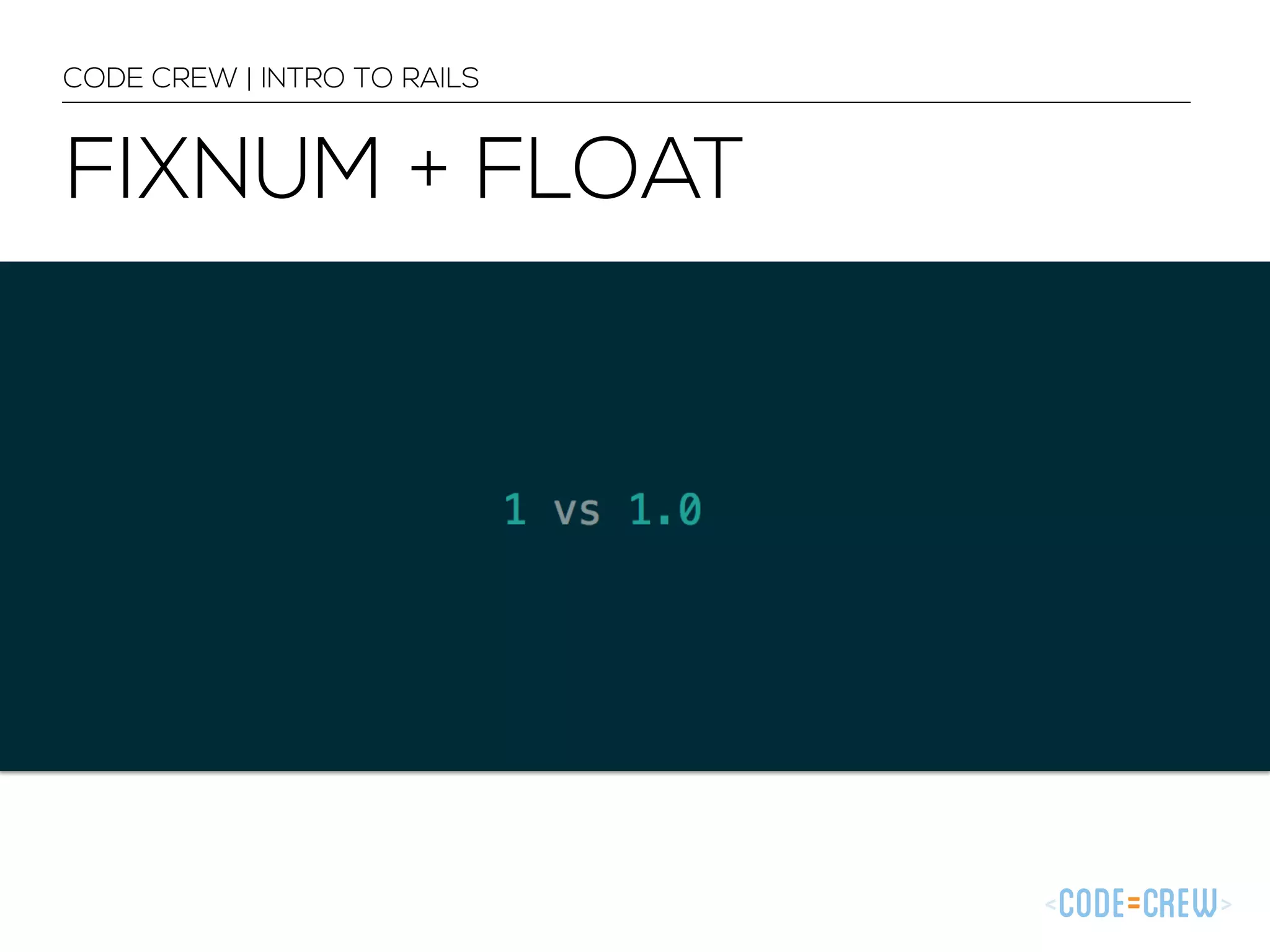 CODE CREW | INTRO TO RAILS FIXNUM + FLOAT 