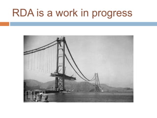 RDA is a work in progress
 