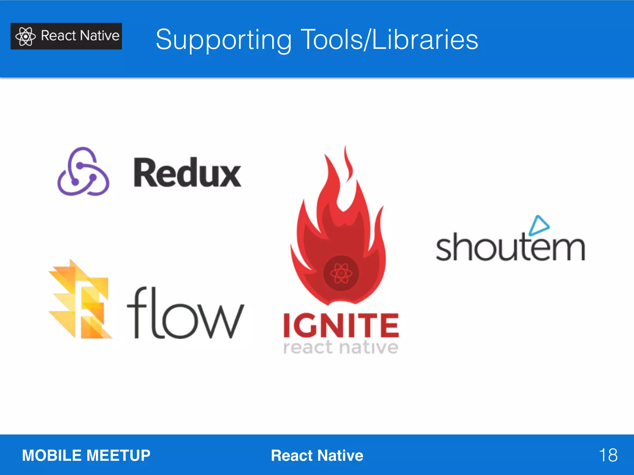 MOBILE MEETUP React Native
Supporting Tools/Libraries
18
 
