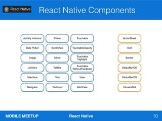 MOBILE MEETUP React Native
React Native Components
10
 