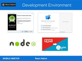 MOBILE MEETUP React Native
Development Environment
 