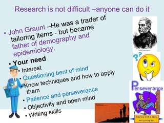 Research is not difficult –anyone can do it
 