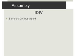 Assembly
IDIV
• Same as DIV but signed
 