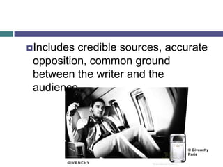 Pathos
 Emotional appeal, appeals to the
audience’s needs, values, and
emotional sensibilities.
(Weida & Stolley, 2013)
 