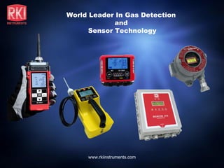 World Leader In Gas Detection
             and
      Sensor Technology




     www.rkiinstruments.com
 
