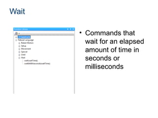 Wait

       • Commands that
         wait for an elapsed
         amount of time in
         seconds or
         milliseconds
 