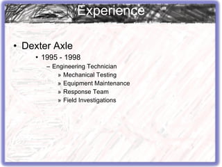 Dexter Axle 1995 - 1998 Engineering Technician Mechanical Testing Equipment Maintenance Response Team Field Investigations Experience 