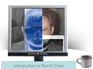 Introduction to Ron K Craw 