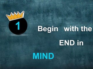 1   Begin with the
           END in
    MIND
 